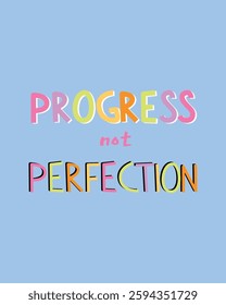 A motivational design featuring the phrase Progress not Perfection in colorful, playful typography on a light blue background. A cheerful and inspiring visual promoting self growth and positivity