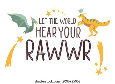 Motivational Dino quote.Let the world hear your Roar text.Cute baby reptiles.Hand drawn dinosaurs illustration.Sketch Jurassic animal.Childish funny comic font.Print for T-shirt.Lettering