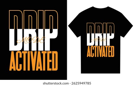 Motivational Drip mode activated T-shirt design for man