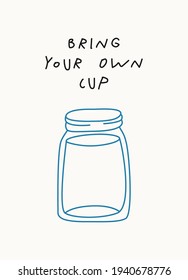 Motivational Eco poster for Earth Day with lettering Bring Your Own Cup, hand drawn illustration in modern, trendy colors.