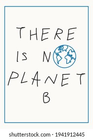 Motivational Eco poster for Earth Day with lettering There Is No Planet B, hand drawn illustration in modern, trendy colors.