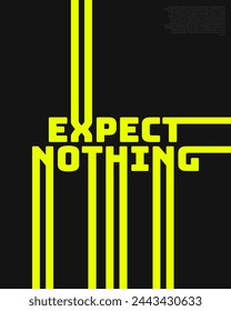 Motivational expect nothing vector quotes. Typography lettering calligraphy poster art. Suitable for cover art, poster art, coffee wall decoration and social media post.