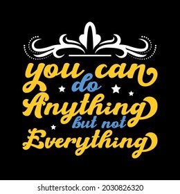 Motivational Expression: You Can Do Anything but Not Everything. Hand Drawn Typography Poster. Conceptual Handwritten Phrase, Hand Lettered Calligraphic Design. Motivational and Inspirational Vector.