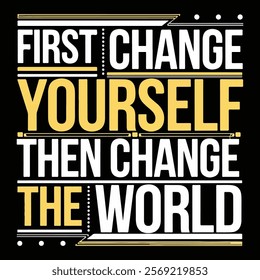Motivational "First Change Yourself" t-shirt Design