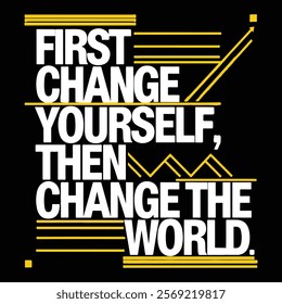 Motivational "First Change Yourself, Then Change the World" t-shirt Design