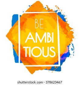 Motivational frame for success story poster - Be Ambitious. Vector frame design.
