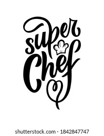 Motivational funny quote super chef with illustration of hat. Vector. Hand texture calligraphy lettering. Script. As t-shirt, apron, print, poster, logo. Inspirational Phrase for business card