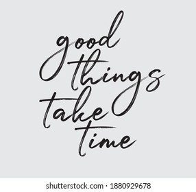 Motivational Good Things Take Time Slogan, Moitvational Quote, Vector Design for Card, Poster and Fashion Prints