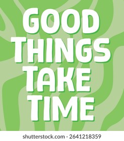 Motivational Good Things Take Time Quote on Wavy Green Background