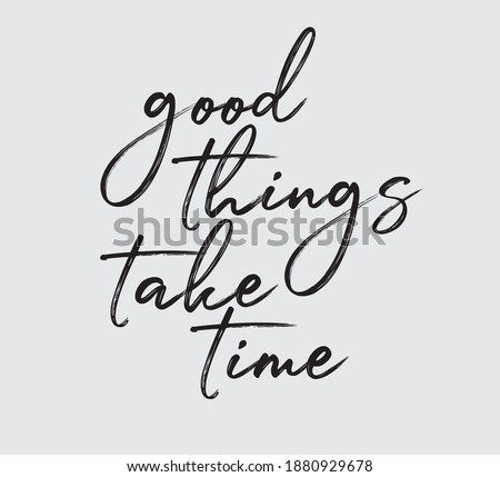 Motivational Good Things Take Time Slogan, Moitvational Quote, Vector Design for Card, Poster and Fashion Prints