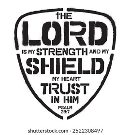 A motivational graffiti stencil displaying the phrase THE LORD IS MY STRENGTH AND MY SHIELD, MY HEART TRUST IN HIM, inspired by a powerful biblical psalm.