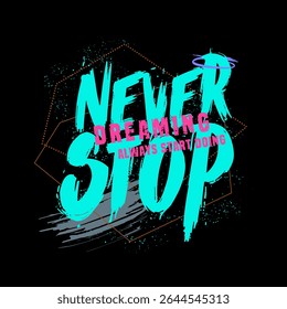 Motivational Graffiti Style Typography – Never Stop Dreaming Always Start Doing – Grunge Brush Streetwear Design.