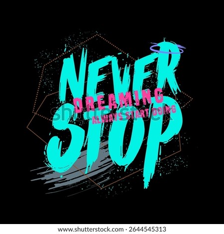 Motivational Graffiti Style Typography – Never Stop Dreaming Always Start Doing – Grunge Brush Streetwear Design.
