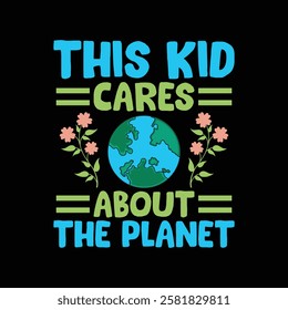 Motivational graphic design about caring for the planet. A vibrant graphic design featuring the text "THIS KID CARES ABOUT THE PLANET" with a stylized earth graphic and floral elements.