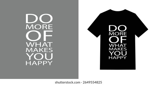 A motivational graphic design featuring the phrase Do More Of What Makes You Happy displayed on a gray background and a black t-shirt mockup.