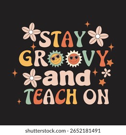 Design gráfico motivacional: mantenha-se groovy e ensine. Um design gráfico vibrante e retro-inspirado com a frase "Stay Groovy and Teach On". O estilo é alegre e positivo, usando uma mistura de cores e
