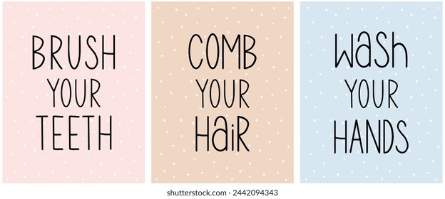 Motivational Graphic Encouraging Children to to Take Care of Hygiene and Neat Appearance. Simple Handwritten Slogans: Comb Your Hair, Wash Your Hands, Brush Your Teeth. Pastel Color Backgrounds. RGB.