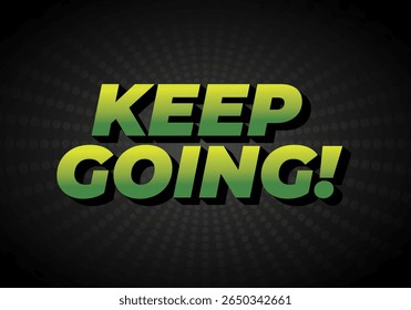 A motivational graphic featuring bold text that reads KEEP GOING! in a vibrant green gradient against a dark background with radial patterns.