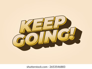 A motivational graphic featuring the phrase KEEP GOING! in bold, stylized typography with a retro comic book effect. The background is a soft beige color, enhancing the texts visibility.