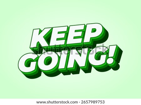 A motivational graphic featuring the phrase KEEP GOING! in bold, three dimensional green letters with a light green background.