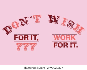 Motivational graphic, phrase Don´t wish for it, work for it.