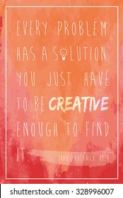 Motivational graphic poster or postcard: "Every problem has a solution. You just have to be creative enough to find it." With beautiful watercolor vector background in orange/red.