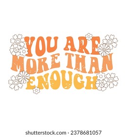 Motivational greeting card. Typography You are more than enough with linear flowers. Vector illustration for postcard, poster, invitation, sticker etc.