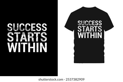 Motivational Grunge Typography T-Shirt Design - "Success Starts Within" Distressed Text Graphic on Black Background for Inspirational Fashion and Self-Empowerment Wear