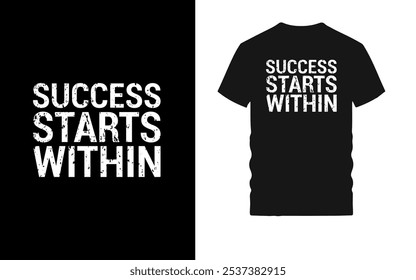 Motivational Grunge Typography T-Shirt Design - "Success Starts Within" Distressed Text Graphic on Black Background for Inspirational Fashion and Self-Empowerment Wear