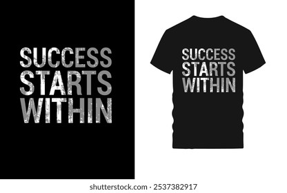 Motivational Grunge Typography T-Shirt Design - "Success Starts Within" Distressed Text Graphic on Black Background for Inspirational Fashion and Self-Empowerment Wear