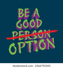 Motivational gym poster with bold typography saying 'BE A GOOD OPTION,' featuring vibrant green and purple text on a dark blue background. 'PERSON' is crossed out, adding an edgy, inspiring touch.