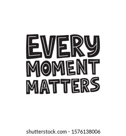 Motivational hand drawn black lettering. Every moment matters vector typography. Inspirational quote illustration on white background. Optimistic isolated phrase for apparel print design