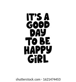 Motivational hand drawn black lettering. Good day to be happy girl vector typography. Inspirational quote illustration on white background. Optimistic isolated phrase for apparel print design