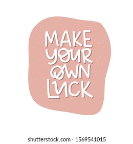 Motivational hand drawn creative lettering. Make your own luck vector typography. Inspirational white quote illustration on pink background. Optimistic isolated handwritten phrase design