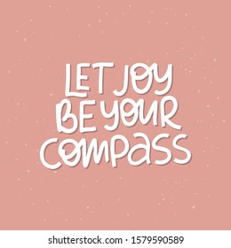Motivational hand drawn creative lettering. Let joy be your compass vector typography. Inspirational white quote illustration on pink background. Optimistic isolated handwritten phrase design