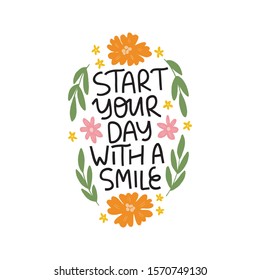 Motivational hand drawn lettering. Start your day with a smile vector typography. Inspirational quote with flat flowers and leaves illustration. Optimistic phrase and plant branches isolated on white