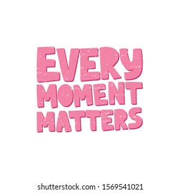 Motivational hand drawn pink lettering. Every moment matters vector typography. Inspirational quote illustration on white background. Optimistic isolated phrase for apparel print design