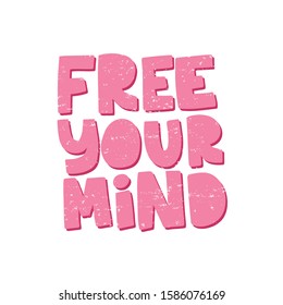 Motivational hand drawn pink lettering. Free you mind vector typography. Inspirational quote illustration on white background. Optimistic isolated phrase for apparel print design