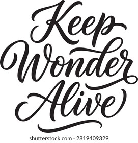 Motivational hand lettered quote keep wonder alive written in a flowing black cursive script font style isolated on a white background