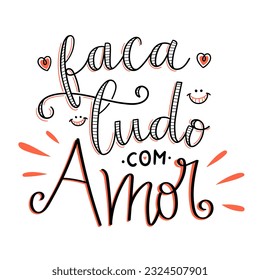 Motivational hand lettering phrase in Brazilian Portuguese. Translation - Do everything with love.