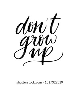 MOTIVATIONAL HAND LETTERING QUOTE. DO NOT GROW UP. DON'T GROW UP