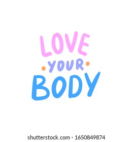 Motivational hand written slogan love your body for print, sticker, overlay. Modern typography inspirational  phrase.
