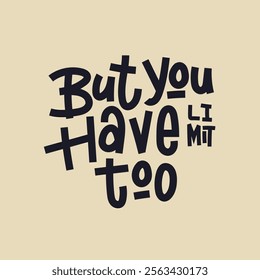 Motivational hand-lettered quote with a bold and playful typography style. Perfect for posters, social media graphics, or inspiring merchandise such as t-shirts, mugs, and notebooks.