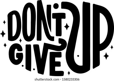 Motivational handlettered quote Don't give up. Black oval lettering composition. The concept can be used as a T-shirt design.