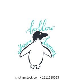 Motivational handwritten 
aquamarine quote Follow yours dreams. Cute funny little penguin in the composition center. Bicolor doodle print with lettering. Lovely hand drawn nestling isolated on white