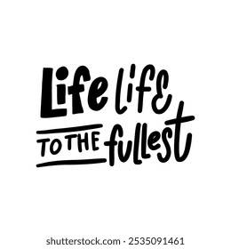 Motivational handwritten inscription: "Life to the fullest". Perfect for creating positive prints, posters and designs for social media.