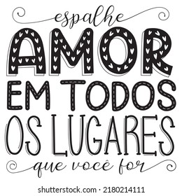 Motivational handwritten lettering phrase in Brazilian Portuguese. Translation - Spread love everywhere you go.