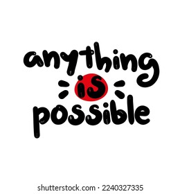 Motivational Handwritten phrase. Anything is possible. Hand drawn lettering typographic quote for postcard, posters, clothing