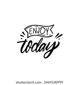 Motivational handwritten phrase 'Enjoy Today' in stylish black script, perfect for positive vibes and inspiration.