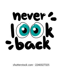 Motivational Handwritten phrase. Never look back. Hand drawn lettering typographic quote for postcard, posters, clothing